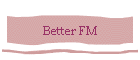 Better FM